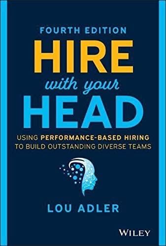 Book Review: Hire with your Head – Using Performance-Based Hiring to Build Great&nbsp;Teams